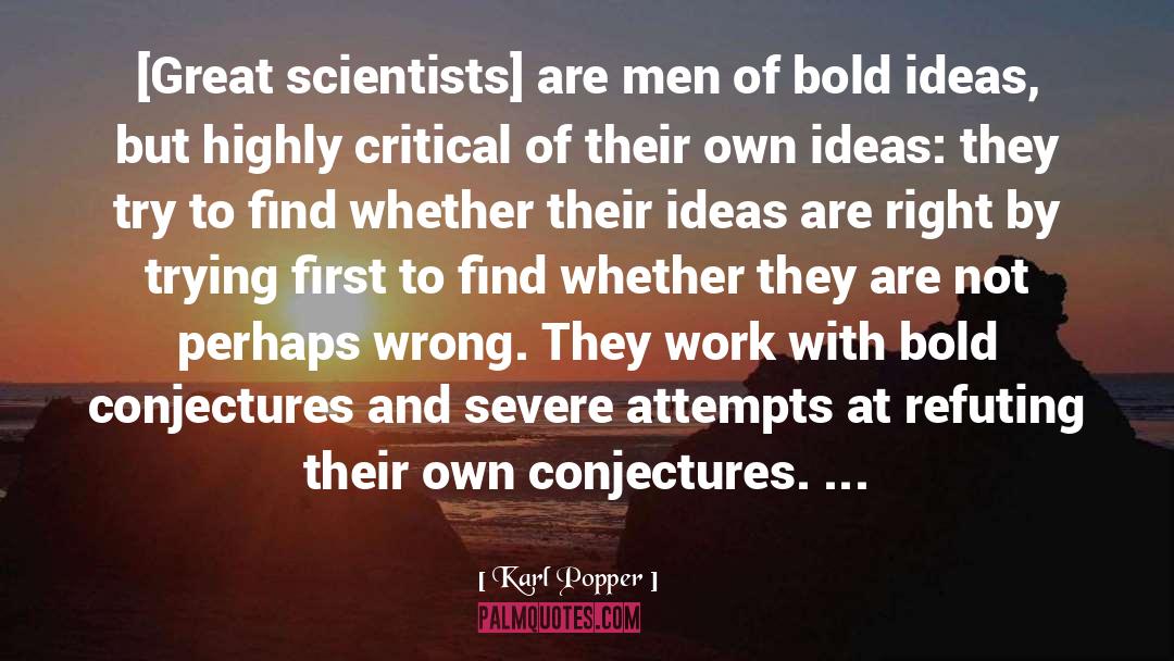 Karl Popper Quotes: [Great scientists] are men of