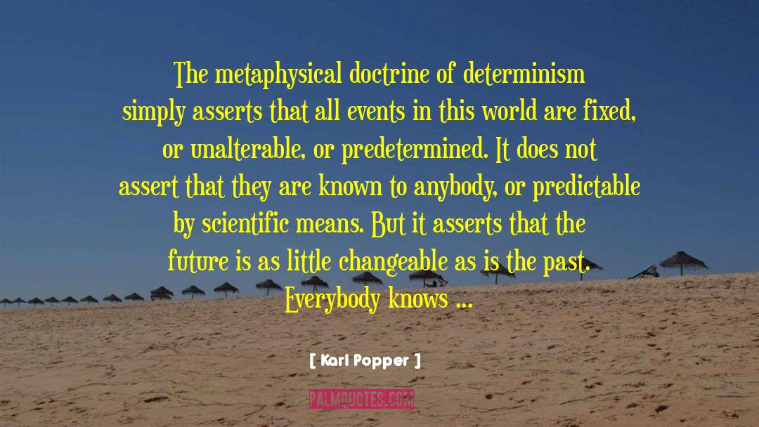 Karl Popper Quotes: The metaphysical doctrine of determinism