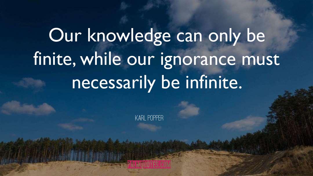 Karl Popper Quotes: Our knowledge can only be