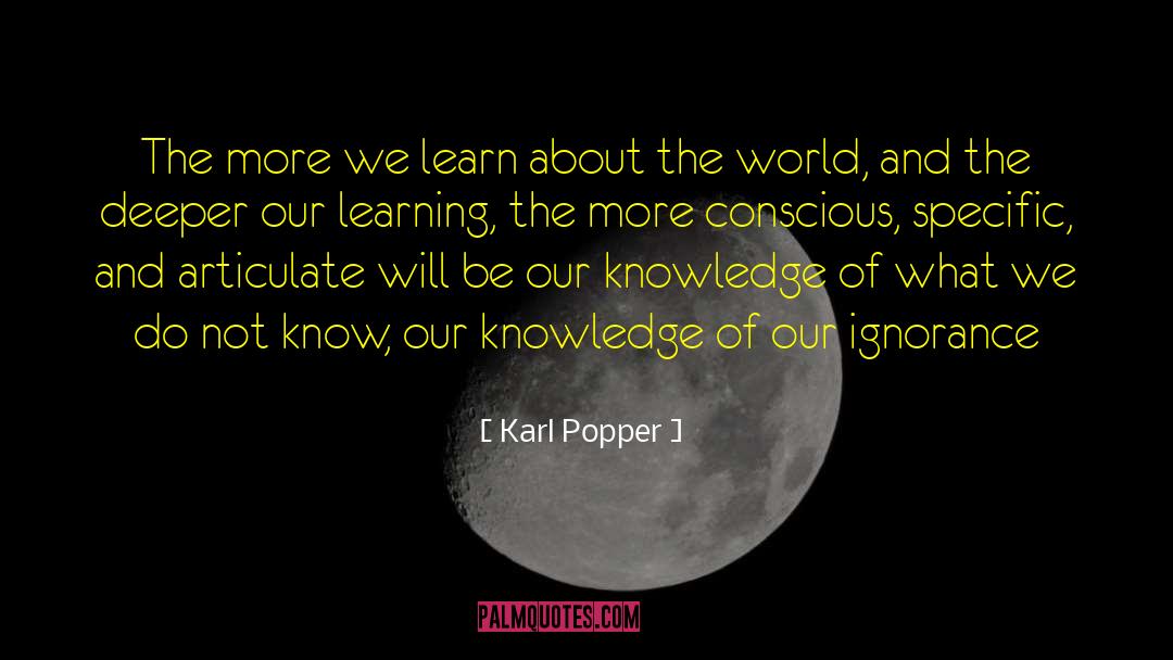 Karl Popper Quotes: The more we learn about