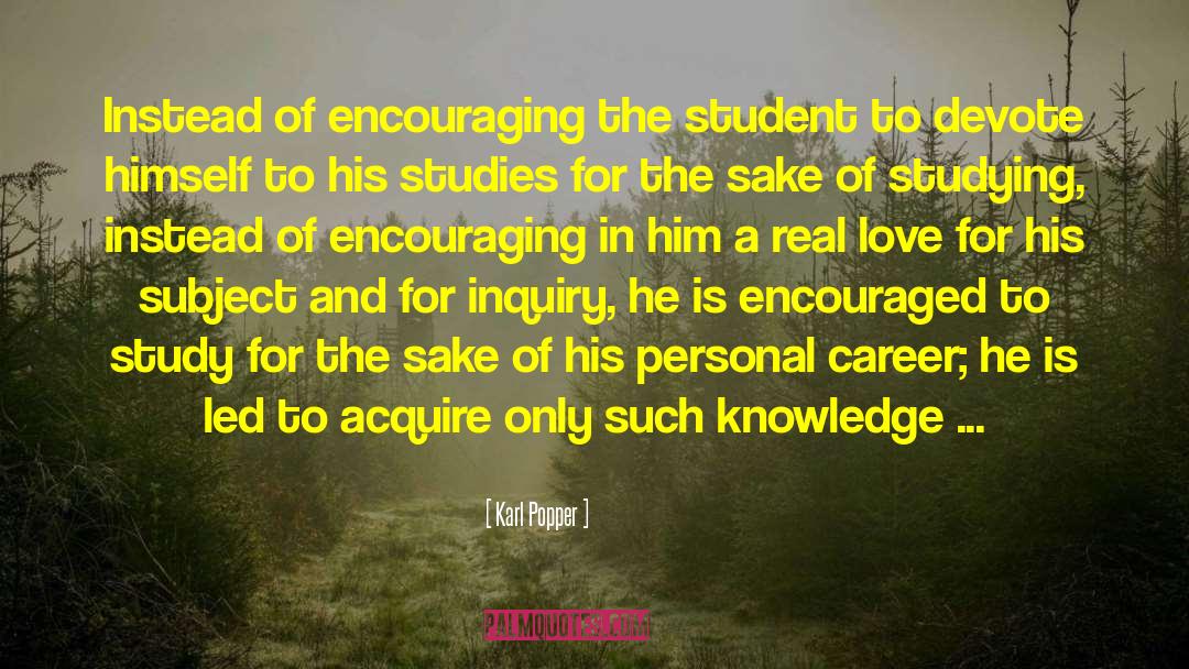 Karl Popper Quotes: Instead of encouraging the student