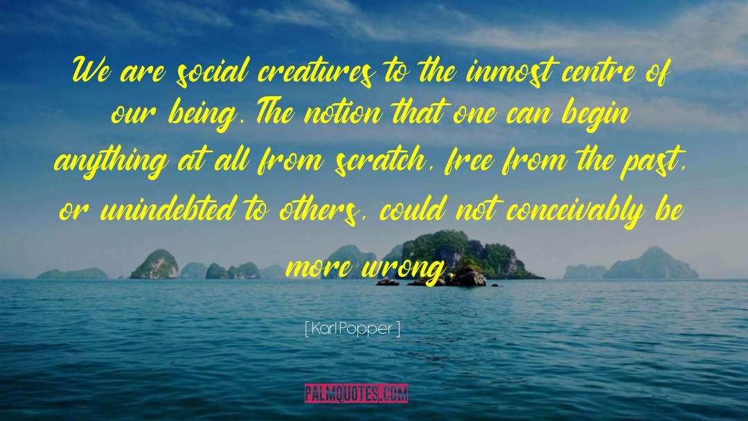 Karl Popper Quotes: We are social creatures to