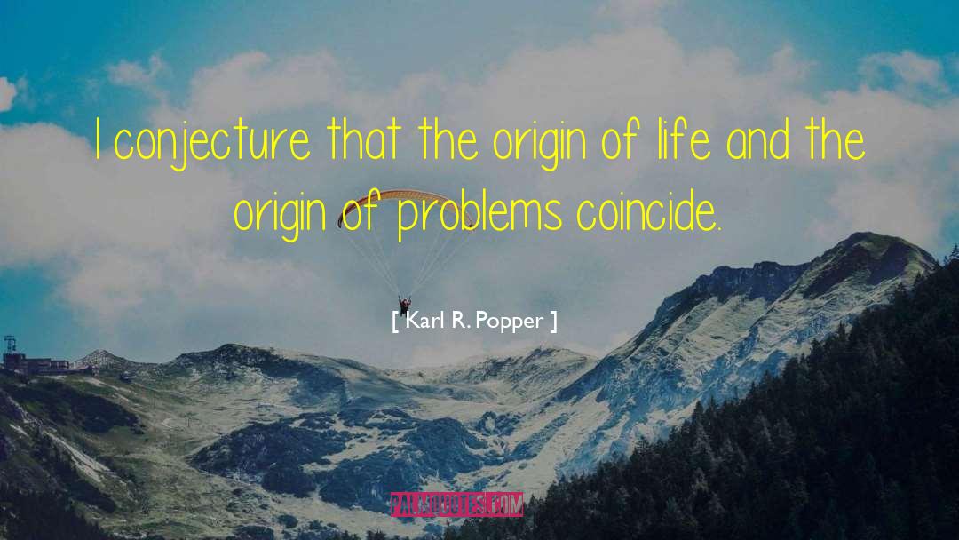 Karl R. Popper Quotes: I conjecture that the origin