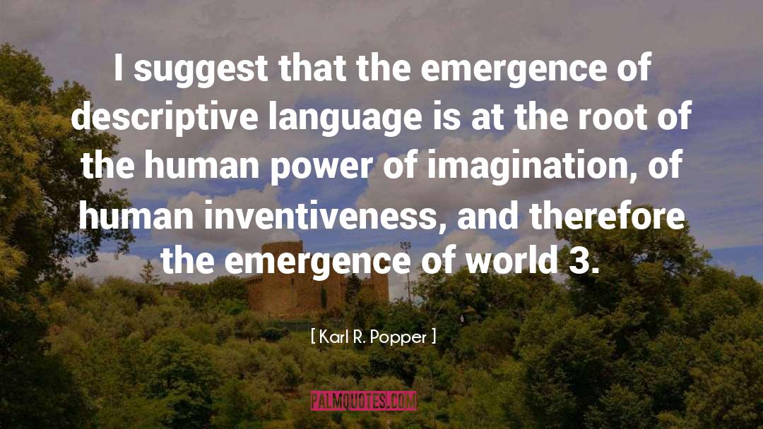 Karl R. Popper Quotes: I suggest that the emergence