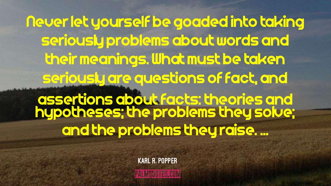 Karl R. Popper Quotes: Never let yourself be goaded