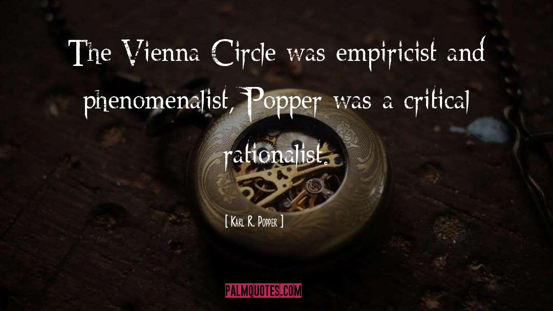 Karl R. Popper Quotes: The Vienna Circle was empiricist
