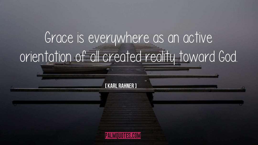 Karl Rahner Quotes: Grace is everywhere as an