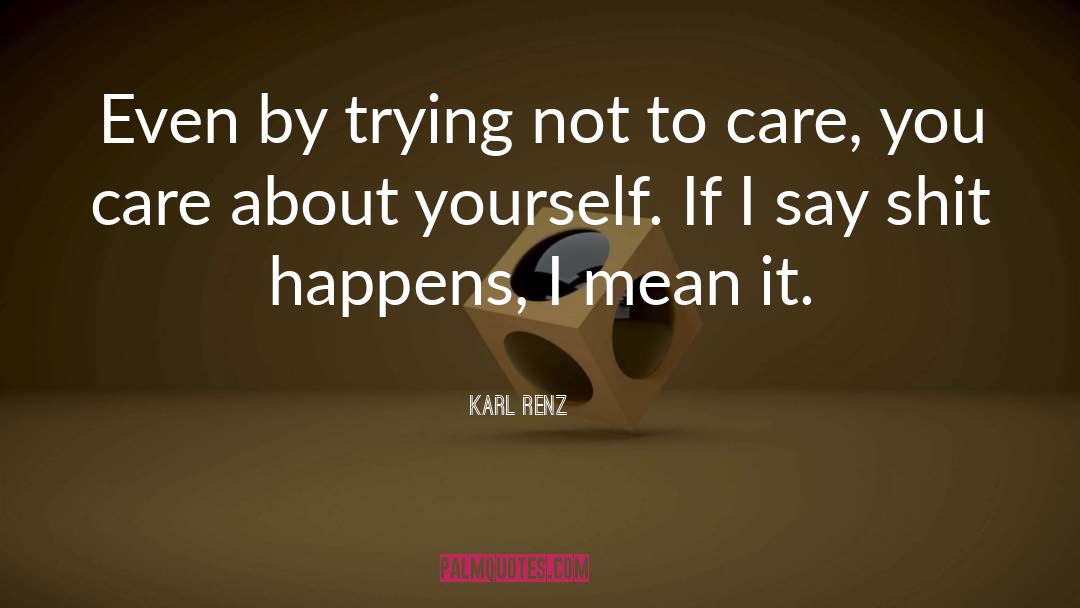 Karl Renz Quotes: Even by trying not to