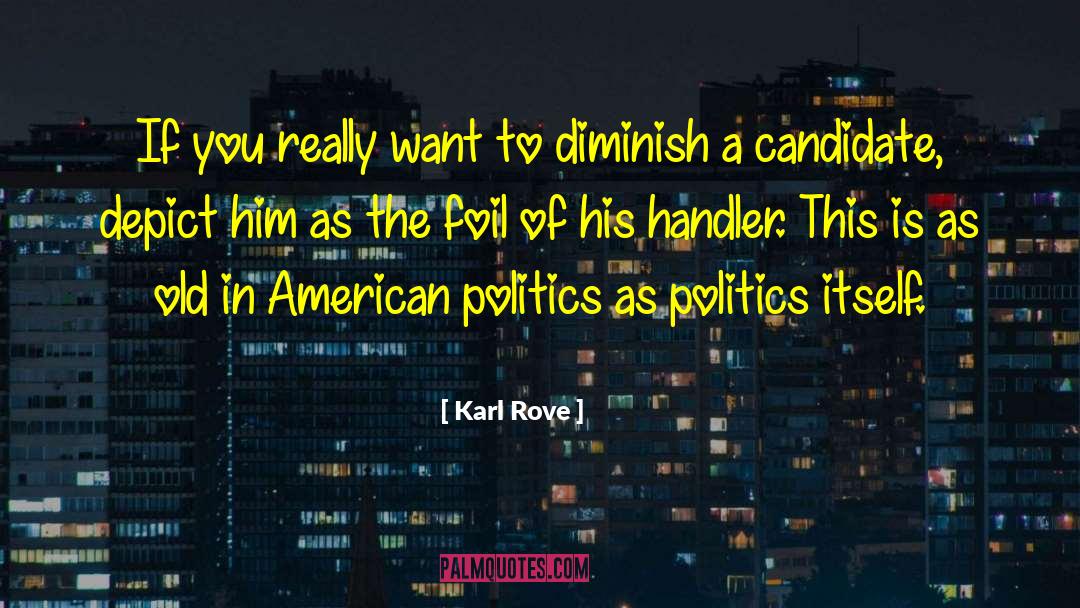 Karl Rove Quotes: If you really want to