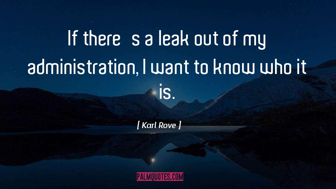 Karl Rove Quotes: If there's a leak out