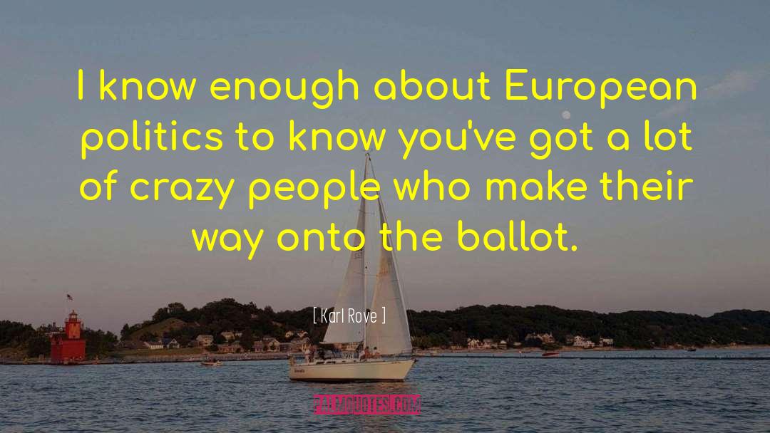 Karl Rove Quotes: I know enough about European