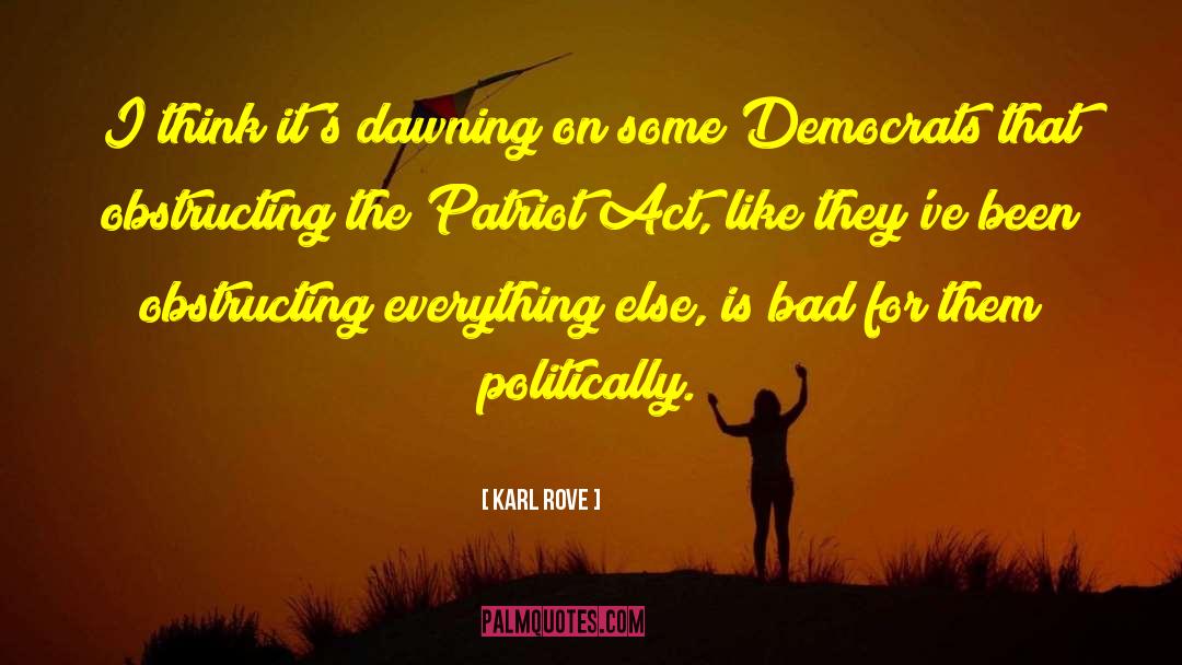 Karl Rove Quotes: I think it's dawning on