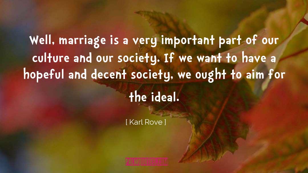 Karl Rove Quotes: Well, marriage is a very