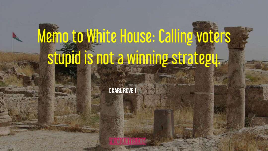 Karl Rove Quotes: Memo to White House: Calling