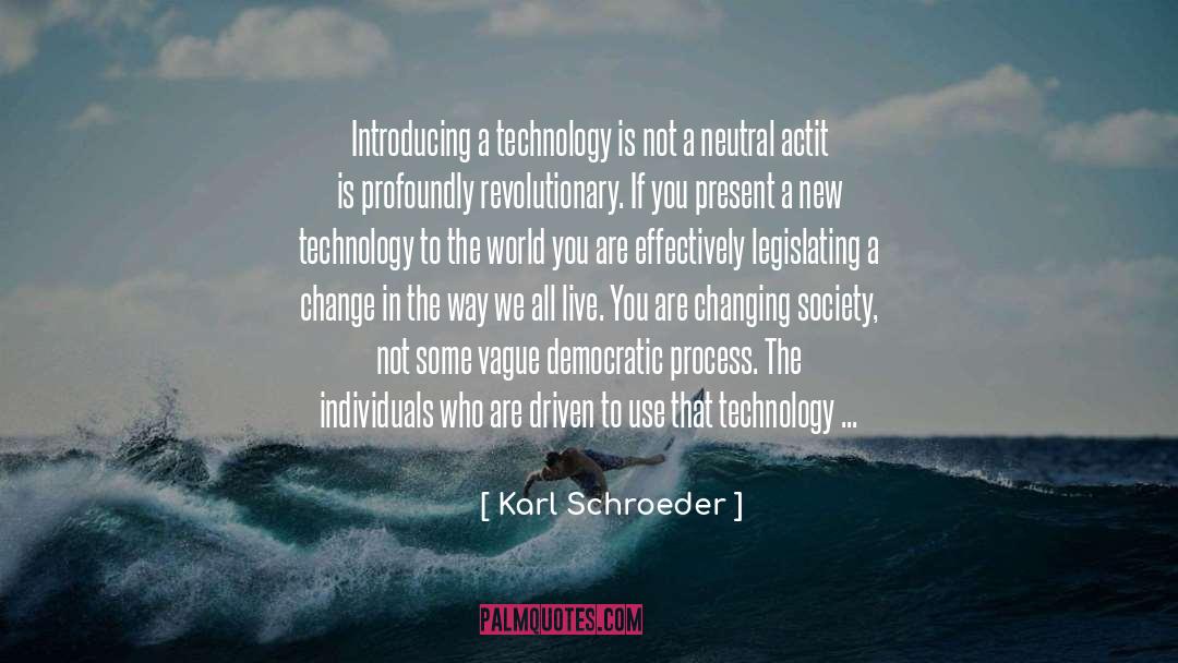 Karl Schroeder Quotes: Introducing a technology is not