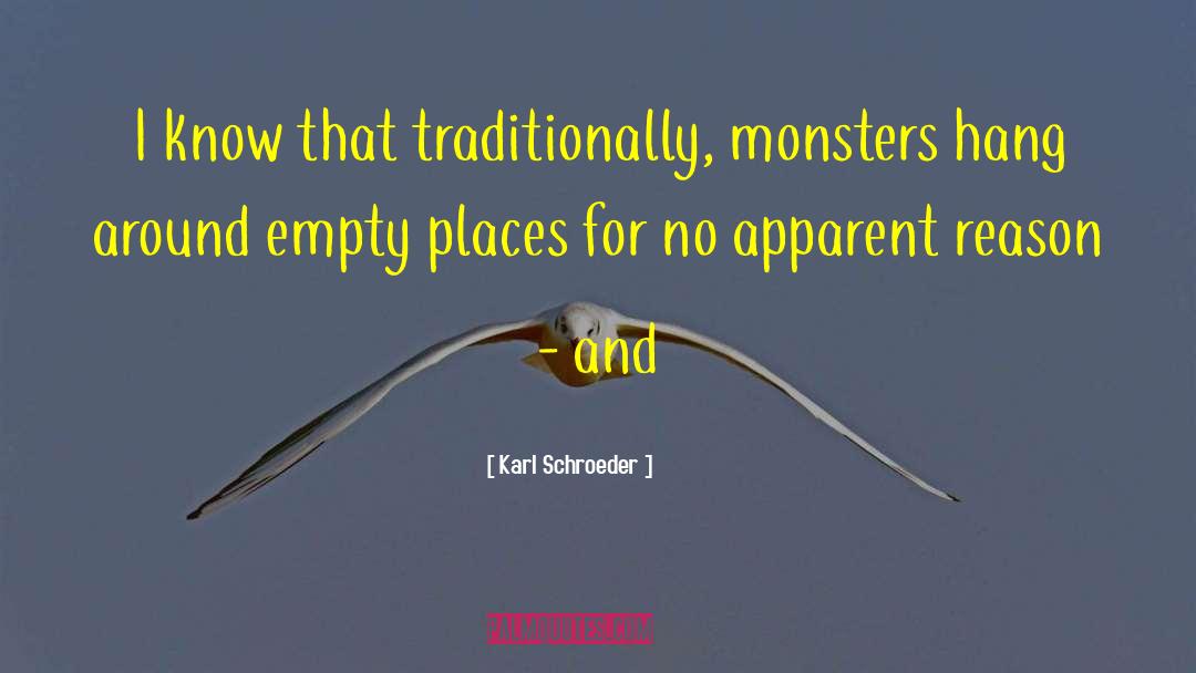Karl Schroeder Quotes: I know that traditionally, monsters