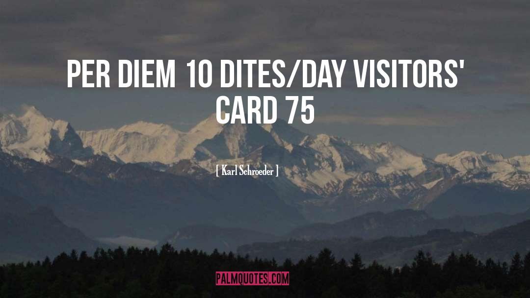 Karl Schroeder Quotes: Per Diem 10 dites/day Visitors'