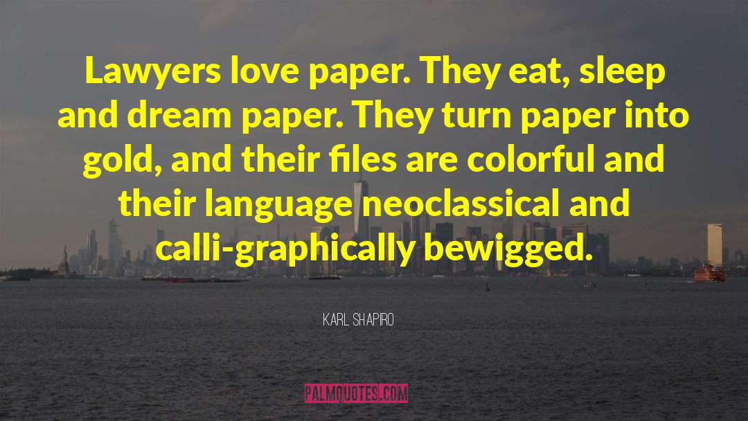 Karl Shapiro Quotes: Lawyers love paper. They eat,