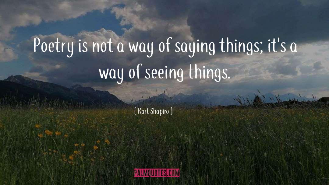 Karl Shapiro Quotes: Poetry is not a way