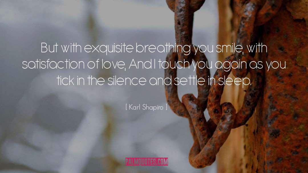 Karl Shapiro Quotes: But with exquisite breathing you