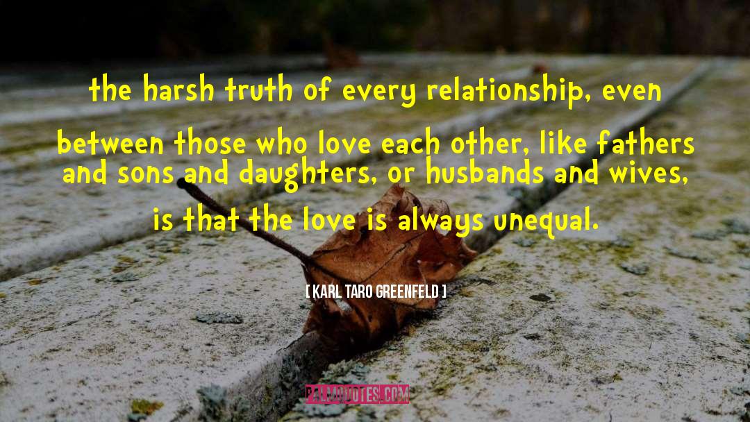 Karl Taro Greenfeld Quotes: the harsh truth of every