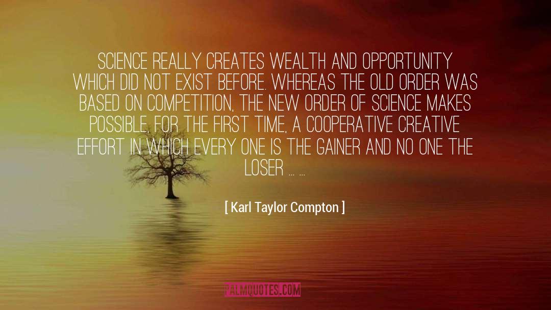 Karl Taylor Compton Quotes: Science really creates wealth and