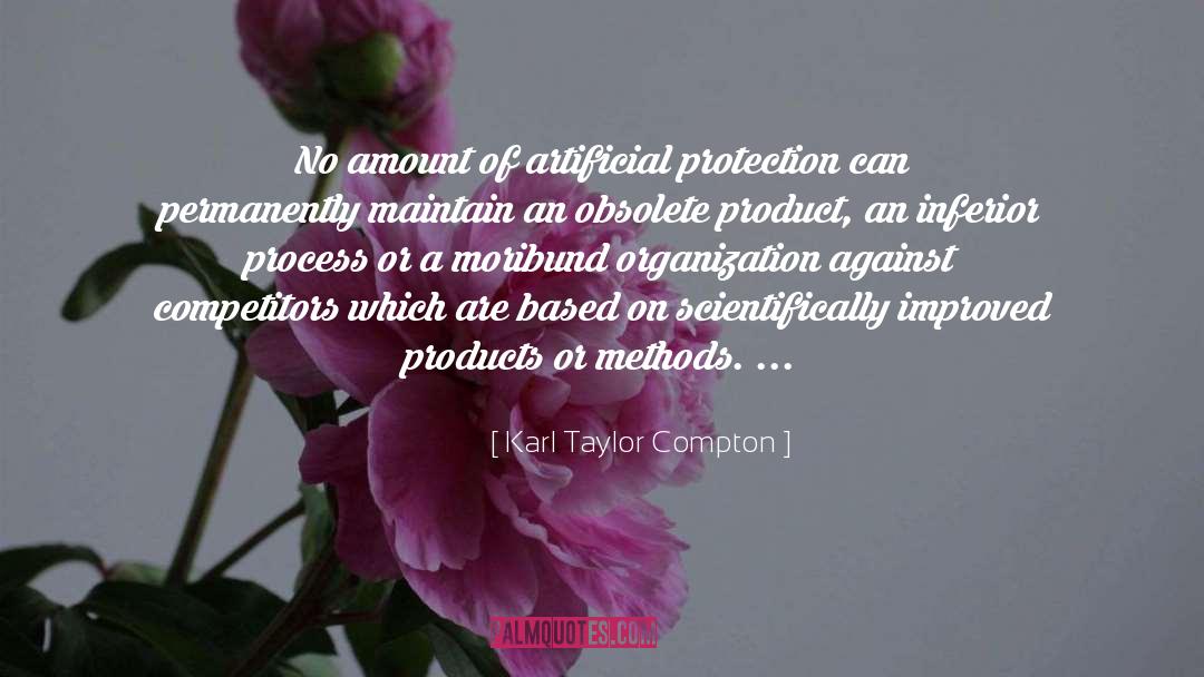 Karl Taylor Compton Quotes: No amount of artificial protection