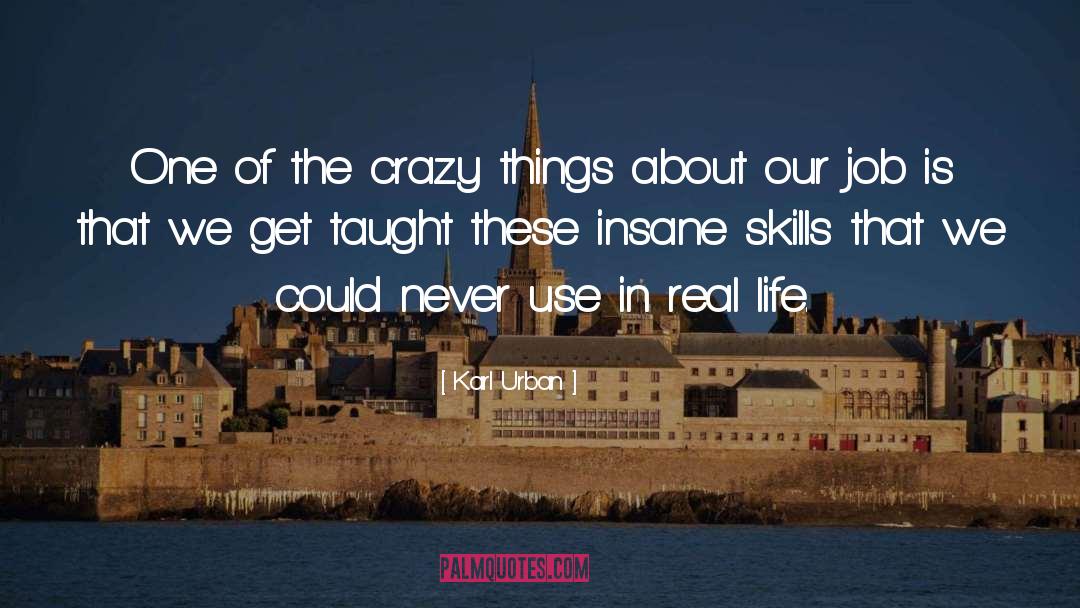 Karl Urban Quotes: One of the crazy things