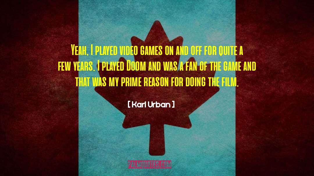 Karl Urban Quotes: Yeah, I played video games