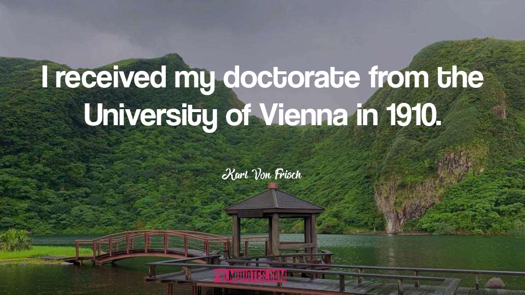 Karl Von Frisch Quotes: I received my doctorate from
