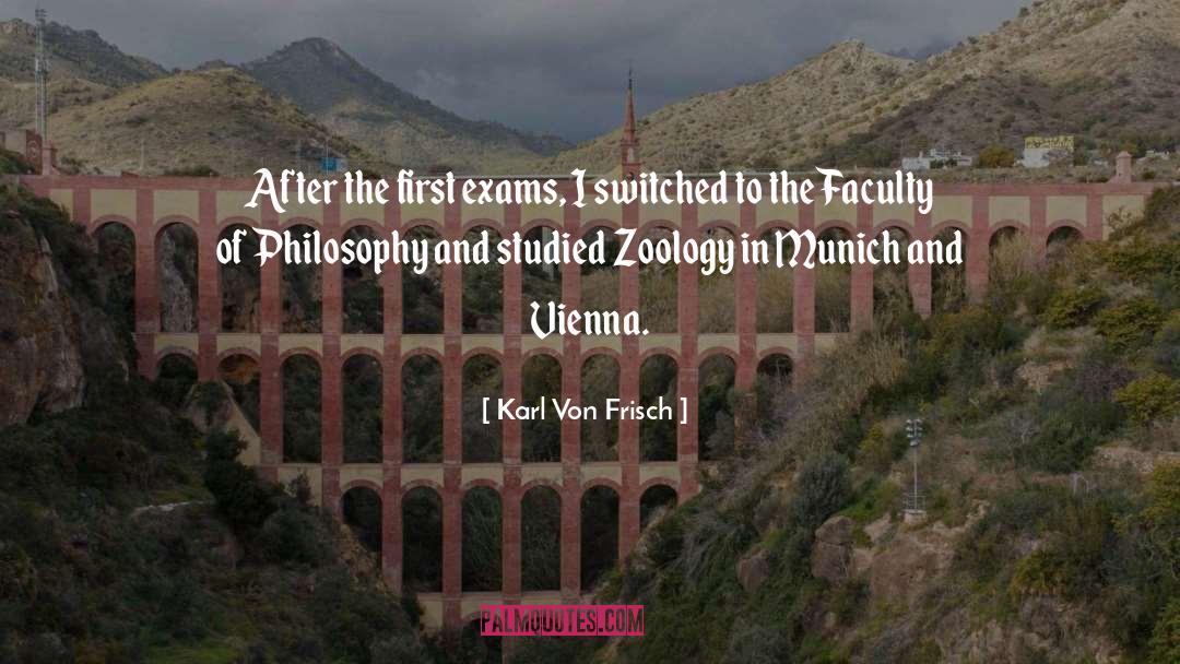 Karl Von Frisch Quotes: After the first exams, I