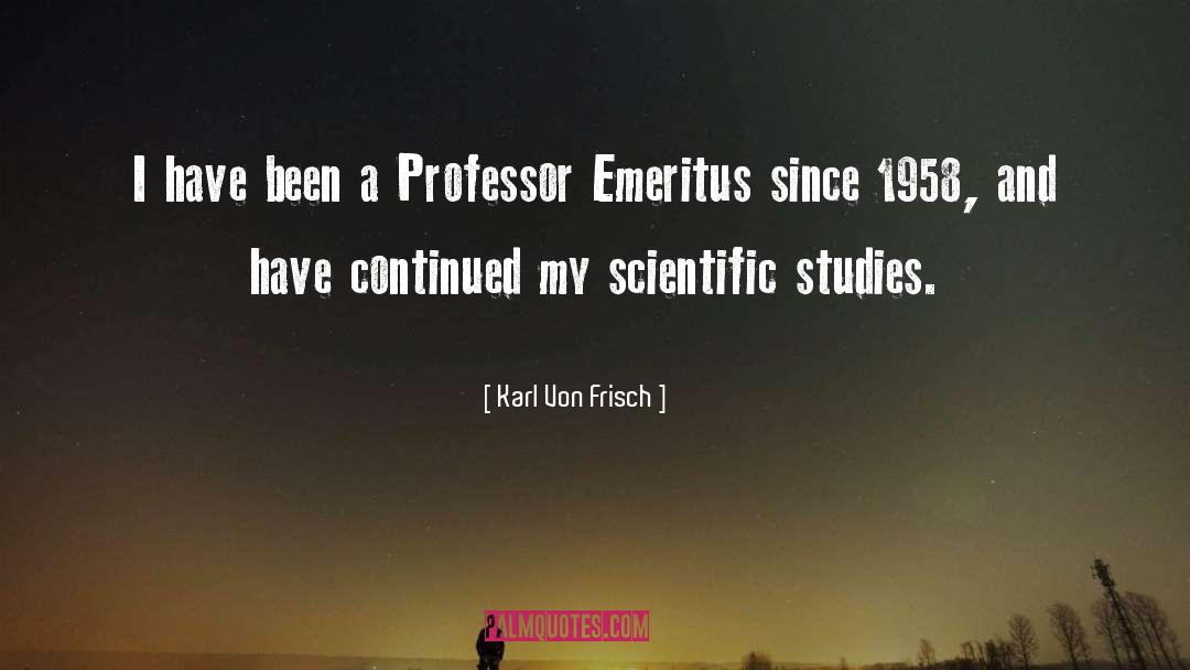 Karl Von Frisch Quotes: I have been a Professor