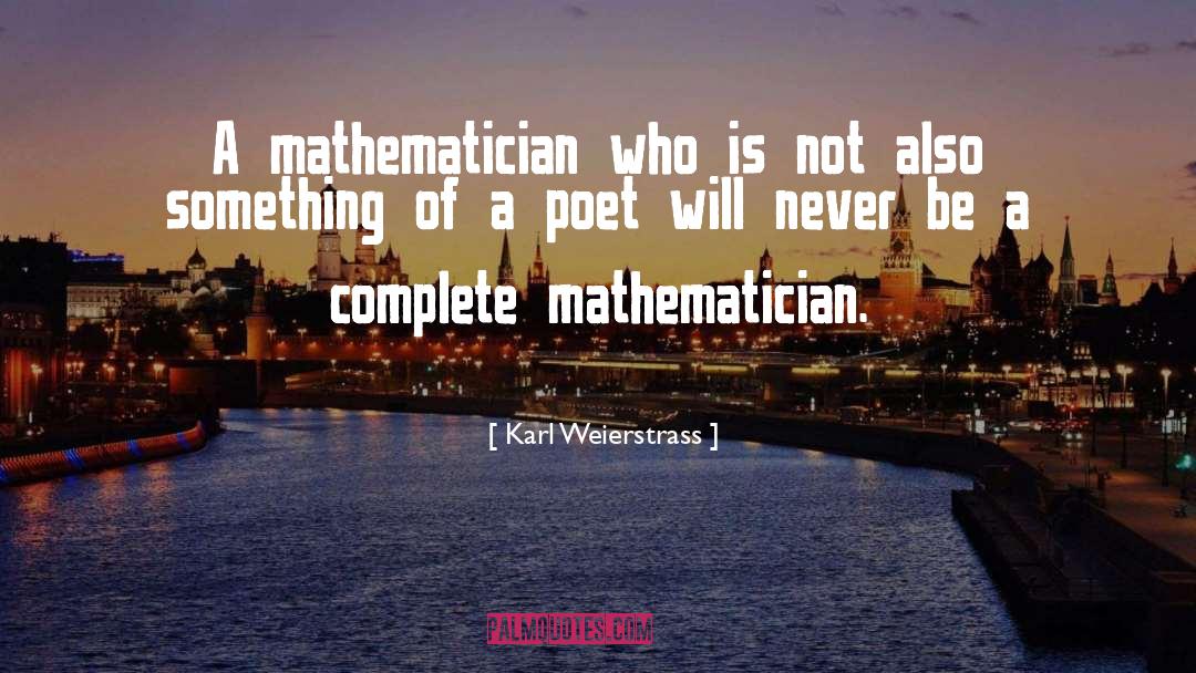 Karl Weierstrass Quotes: A mathematician who is not
