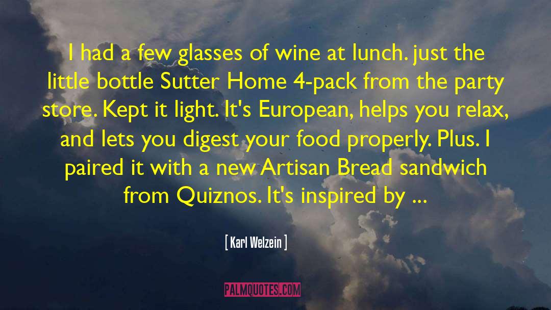 Karl Welzein Quotes: I had a few glasses