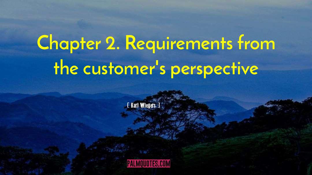 Karl Wiegers Quotes: Chapter 2. Requirements from the