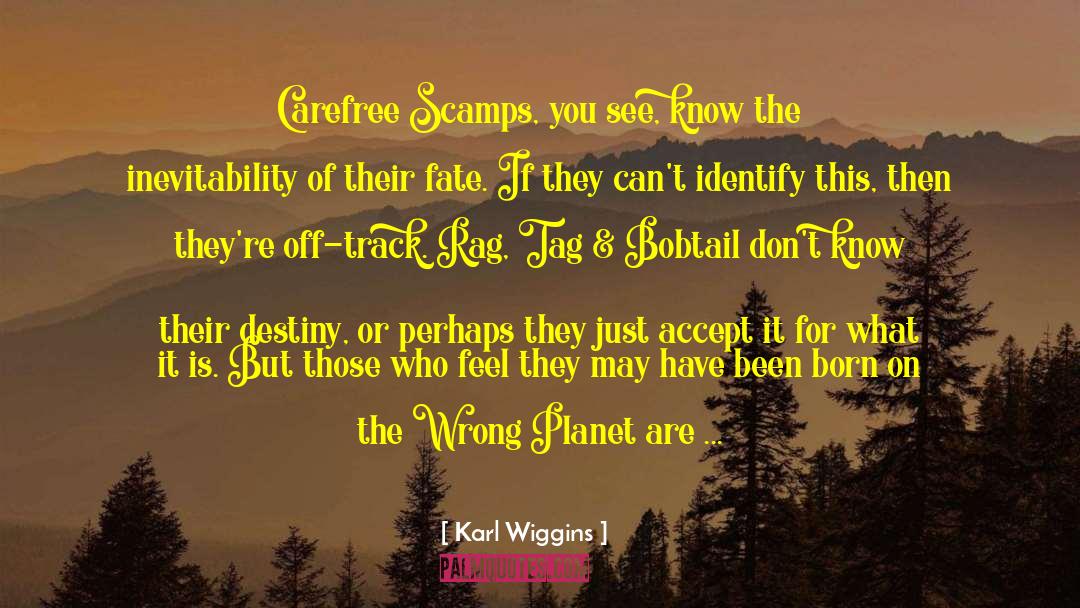 Karl Wiggins Quotes: Carefree Scamps, you see, know