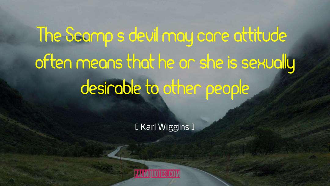 Karl Wiggins Quotes: The Scamp's devil-may-care attitude often
