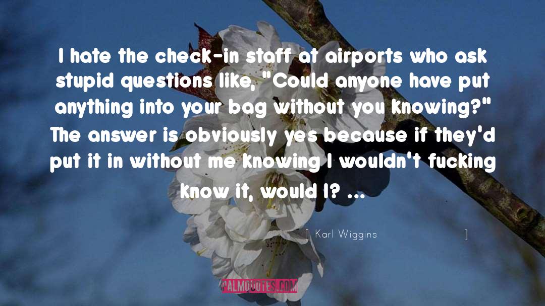 Karl Wiggins Quotes: I hate the check-in staff