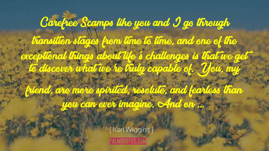 Karl Wiggins Quotes: Carefree Scamps like you and