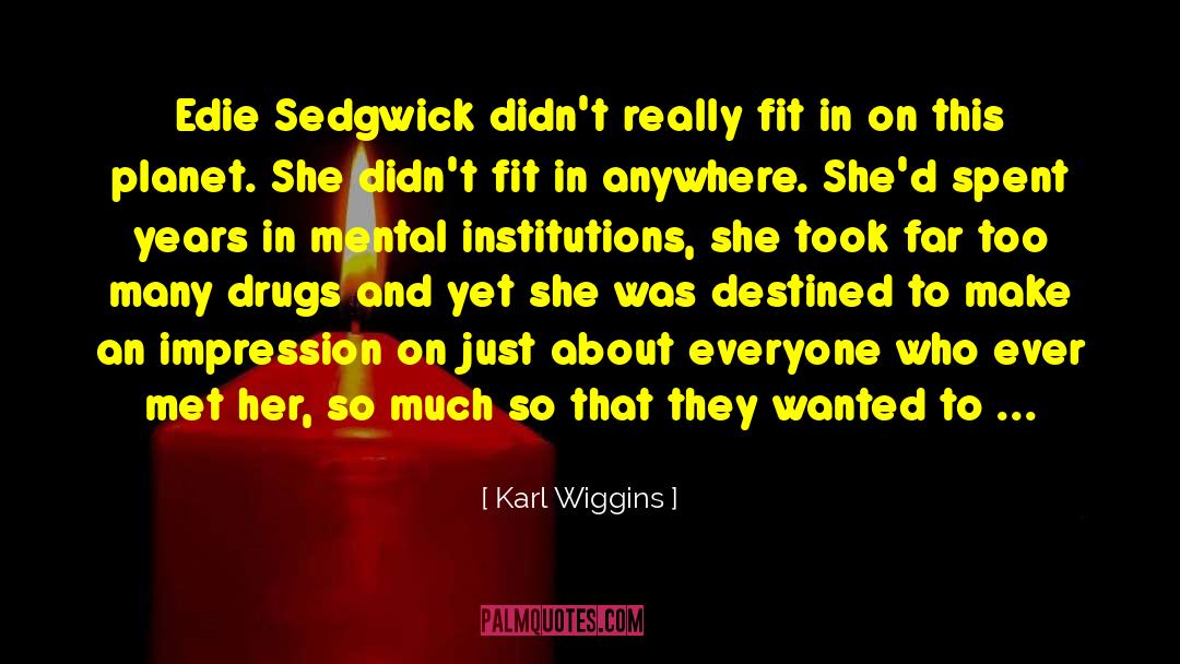 Karl Wiggins Quotes: Edie Sedgwick didn't really fit