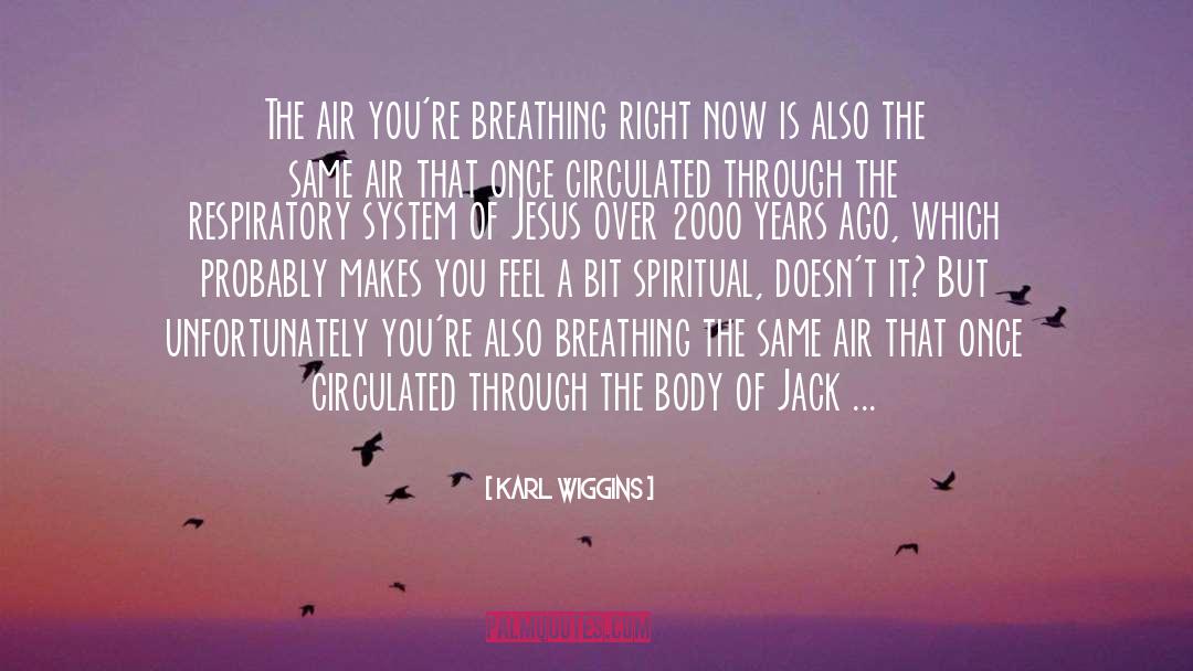 Karl Wiggins Quotes: The air you're breathing right