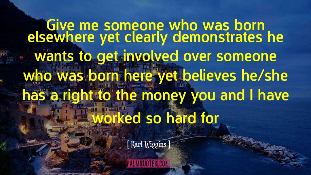 Karl Wiggins Quotes: Give me someone who was