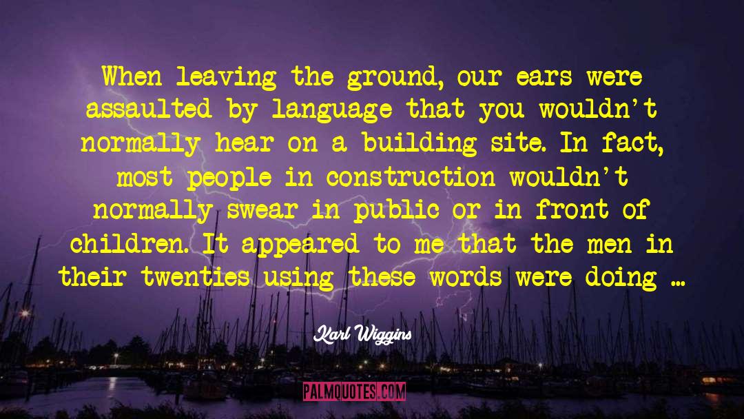 Karl Wiggins Quotes: When leaving the ground, our