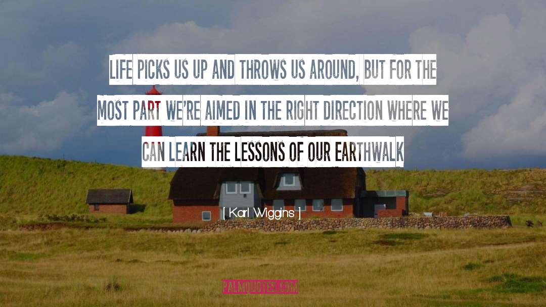 Karl Wiggins Quotes: Life picks us up and