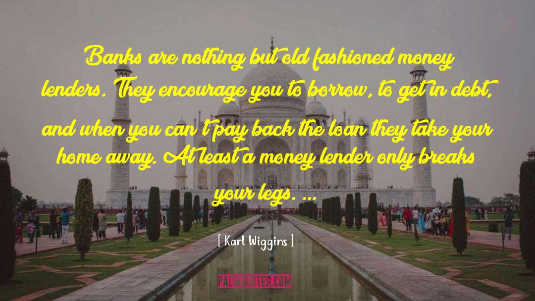 Karl Wiggins Quotes: Banks are nothing but old