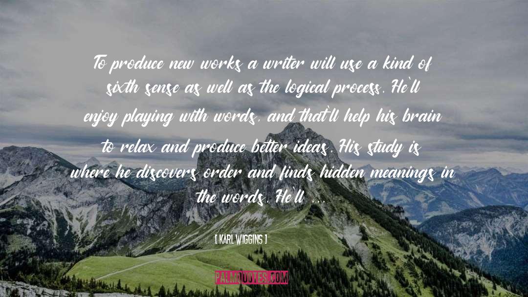 Karl Wiggins Quotes: To produce new works a