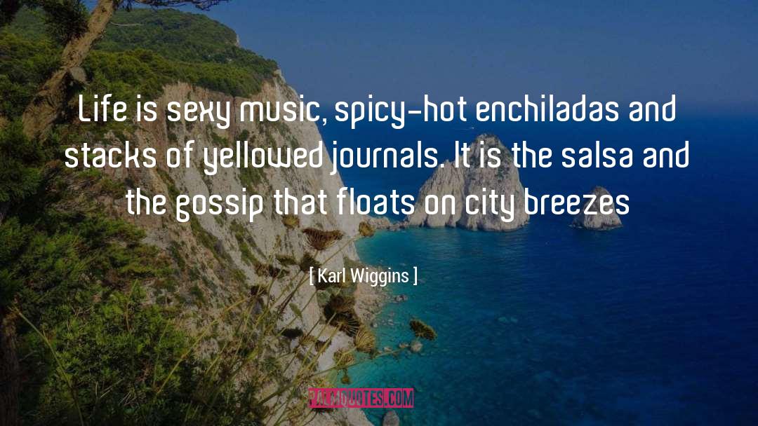 Karl Wiggins Quotes: Life is sexy music, spicy-hot