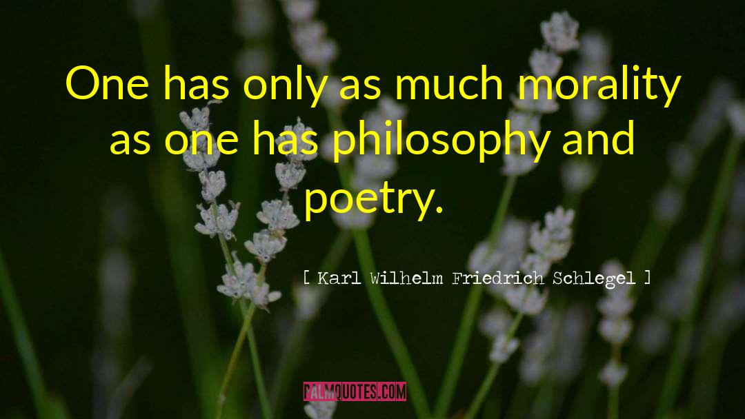 Karl Wilhelm Friedrich Schlegel Quotes: One has only as much