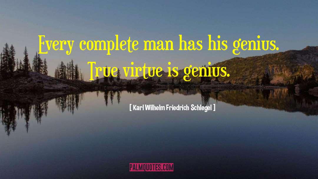 Karl Wilhelm Friedrich Schlegel Quotes: Every complete man has his