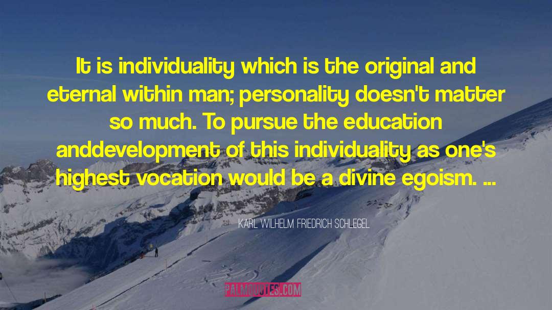 Karl Wilhelm Friedrich Schlegel Quotes: It is individuality which is